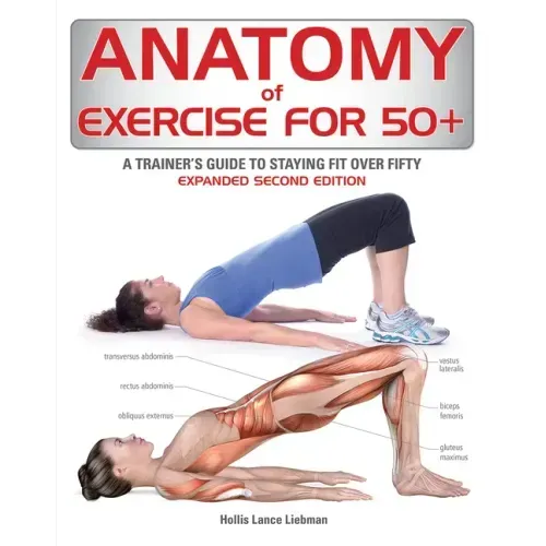 Anatomy of Exercise for 50+: A Trainer's Guide to Staying Fit Over Fifty