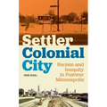 Settler Colonial City: Racism and Inequity in Postwar Minneapolis