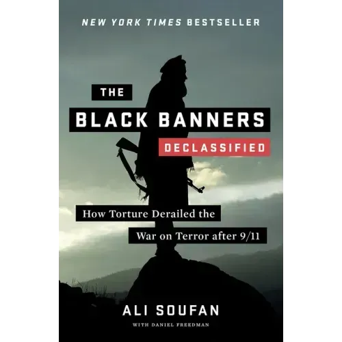 The Black Banners (Declassified): How Torture Derailed the War on Terror After 9/11