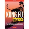 Kung Fu Basics: Everything You Need to Get Started in Kung Fu - From Basic Kicks to Training and Tournaments