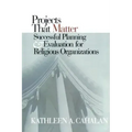 Projects That Matter: Successful Planning and Evaluation for Religious Organizations