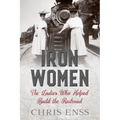 Iron Women: The Ladies Who Helped Build the Railroad