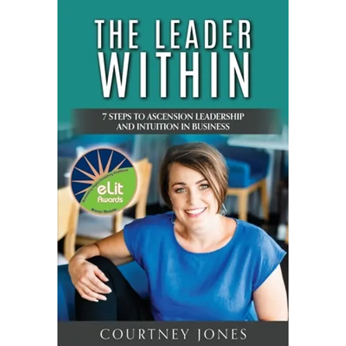 The Leader Within: 7 Steps to Ascension Leadership and Intuition in Business