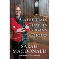 Cathedrals, Chapels, Organs, Choirs: A personal view by Sarah MacDonald