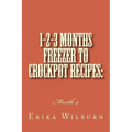 1-2-3 Months Freezer to Crockpot Recipes: Month 4