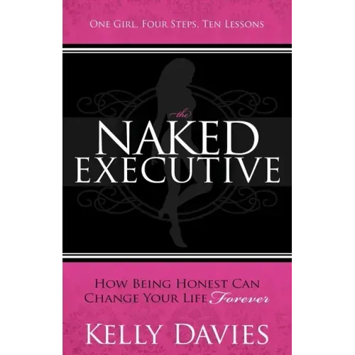 The Naked Executive: How Being Honest Can Change Your Life Forever