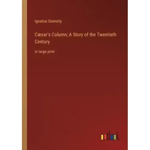 Cæsar's Column; A Story of the Twentieth Century: in large print