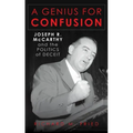 A Genius for Confusion: Joseph R. McCarthy and the Politics of Deceit