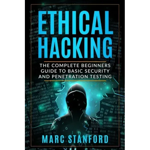 Ethical Hacking: The Complete Beginners Guide to Basic Security and Penetration Testing