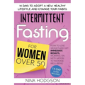 Intermittent Fasting for Women over 50: 14 Days to Adopt a New Healthy Lifestyle and Change your Habits. How to Lose Weight and Get Immediate Results,