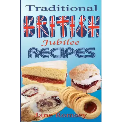 Traditional British Jubilee Recipes.: Mouthwatering recipes for traditional British cakes, puddings, scones and biscuits. 78 recipes in total.