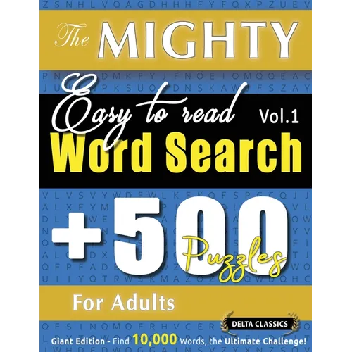 The Mighty Easy to Read Word Search - 500 Puzzles for Adults - Delta Classics - Giant Edition - Find 10,000 Words, the Ultimate Challenge!
