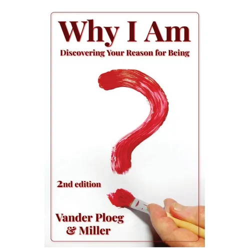 Why I Am: Discovering Why and for What Purpose I Am