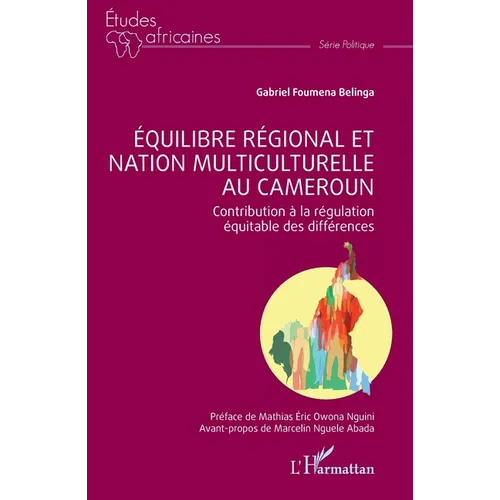 Équilibre régional et nation multiculturelle au Cameroun: Contribution à la régulation équitable des différences