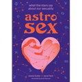Astrosex: What the Stars Say about Our Sexuality