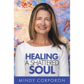 Healing a Shattered Soul: My Faithful Journey of Courageous Kindness after the Trauma and Grief of Domestic Terrorism