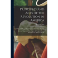 Principles and Acts of the Revolution in America: Or, an Attempt to Collect and Preserve Some of the Speeches, Orations, & Proceedings, With Sketches