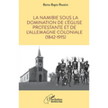 La Namibie sous la domination de l'Église protestante et de l'Allemagne coloniale (1842-1915)