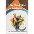 Low-Histamine Guidance: Low-Histamine Cooking Made Easy: Low-Histamine Cooking Guide