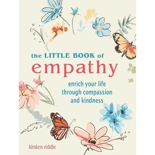The Little Book of Empathy: Enrich Your Life Through Compassion and Kindness