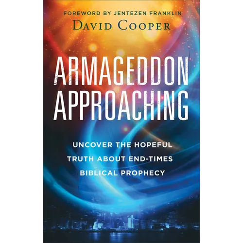 Armageddon Approaching: Uncover the Hopeful Truth about End-Times Biblical Prophecy