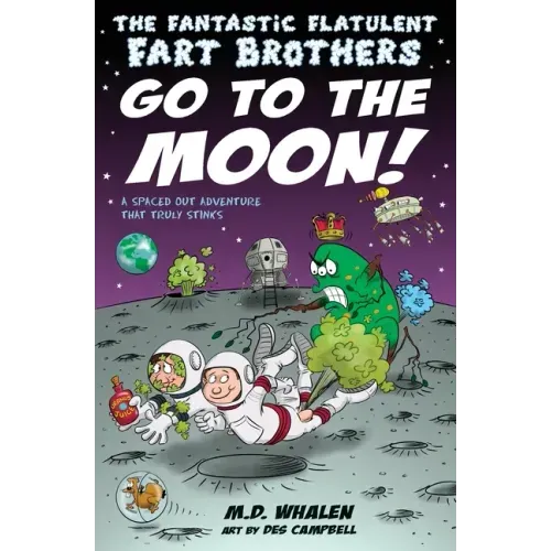 The Fantastic Flatulent Fart Brothers Go to the Moon!: A Spaced Out SciFi Adventure that Truly Stinks; US edition