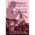Chet Baker: The Missing Years: A Memoir by Artt Frank