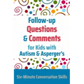 Follow-up Questions and Comments for Kids with Autism & Asperger's: Six-Minute Thinking Skills
