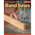 New Complete Guide to Band Saws: Everything You Need to Know about the Most Important Saw in the Shop