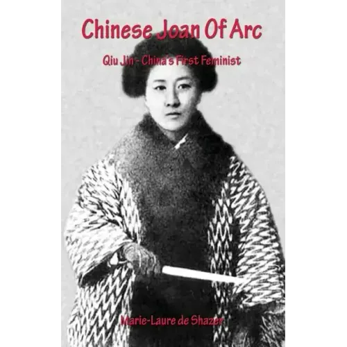 Chinese Joan Of Arc: Qiu Jin - China's First Feminist