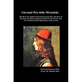 Giovanni Pico Della Mirandola: His Life by His Nephew Giovanni Francesco Pico, Also Three of His Letters, His Interpretation of Psalm XVI; His Twelve