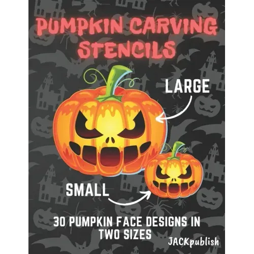 Pumpkin Carving Stencils: 30 Pumpkin Face Designs in Two Sizes Small and Large Pumpkin Cutting Patterns for Halloween Funny and Scary