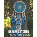 Dream Catcher: The Picture Book of Amazing Dream Catcher for Dementia, Alzheimer's, and Patients.