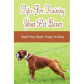 Tips For Training Your Pet Boxer: Teach Your Boxer Puppy To Obey: The Boxer'S Temperament