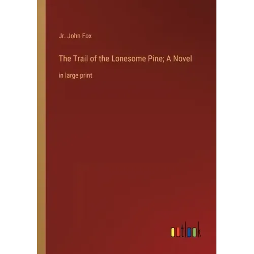 The Trail of the Lonesome Pine; A Novel: in large print