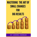 Mastering the Art of Small Changes for Big Results: Field Guide