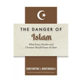 Dangers of Islam: What Every Muslim and Christian Should Know of Islam