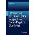 Introduction to Clinical Ethics: Perspectives from a Physician Bioethicist