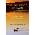 The Likelihood of Dawn: An Intimate Journey Within and Beyond Grief