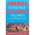 America is the True Old World, Volume II: The Promised Land