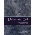 Defeating Evil - God's Plan Before the Beginning of Time: Planet Earth - God's Testing Ground