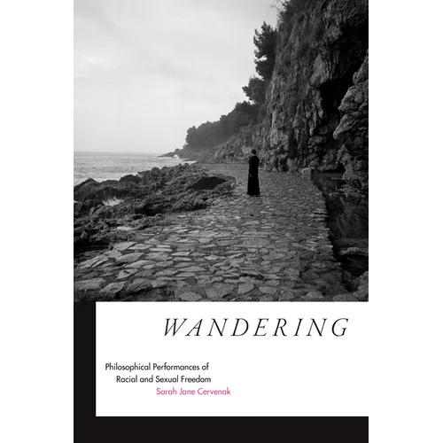 Wandering: Philosophical Performances of Racial and Sexual Freedom