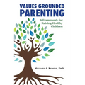 Values Grounded Parenting: A Framework for Raising Healthy Children