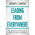 Leading From Everywhere: The Principles & Practices of Character Based Leadership