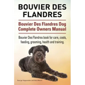 Bouvier Des Flandres. Bouvier Des Flandres Dog Complete Owners Manual. Bouvier Des Flandres book for care, costs, feeding, grooming, health and traini