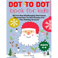 Dot To Dot Book For Kids Ages 4-8: 50 Fun And Challenging Christmas Themed Dot To Dot Puzzles For The Holiday Season! (Large Print Activity Book For K