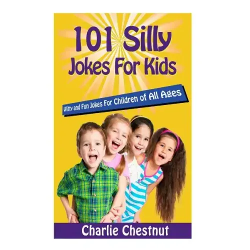 101 Silly Jokes For Kids: Witty and Fun Jokes for Children of All Ages