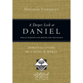 A Deeper Look at Daniel: Spiritual Living in a Secular World: Twelve Sessions for Groups and Individuals