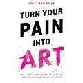 Turn Your Pain Into Art