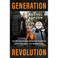 Generation Revolution: On the Front Line Between Tradition and Change in the Middle East